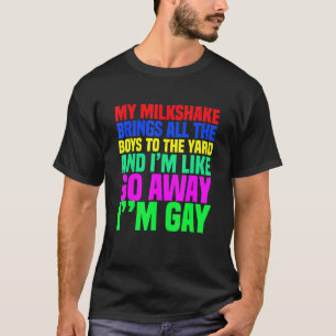 My Milkshake Brings All The Boys To The Yard Im Ga T-Shirt