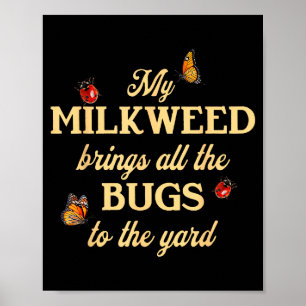 My Milkweed Brings All The Bugs To The Yard Butter Poster