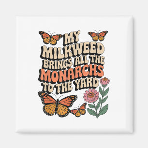 My Milkweed Brings All The Monarchs To The Yard Bu Magnet