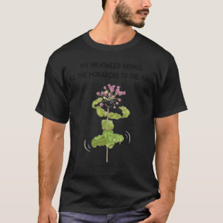 My Milkweed Brings All the Monarchs to the Yard T-Shirt