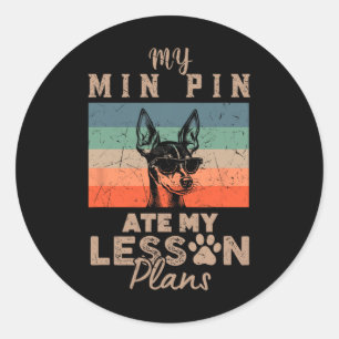My Min Pin Ate My Lesson Plans Funny Teacher Gifts Classic Round Sticker