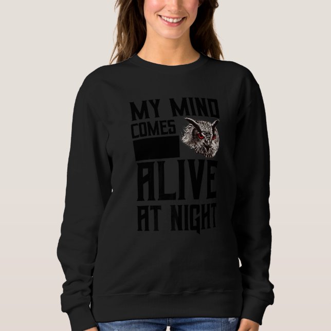 My Mind Comes Alive At Night  Night Owl Sweatshirt (Front)