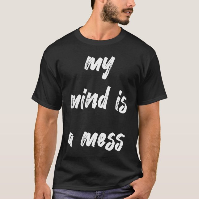 My Mind Is A Mess Neurodivergent T-Shirt (Front)