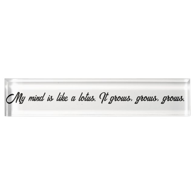 My mind is like a lotus. It grows, grows, grows. Nameplate (Front)