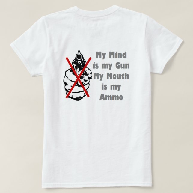 My Mind is my Gun My Mouth is my Ammo T-Shirt (Design Back)