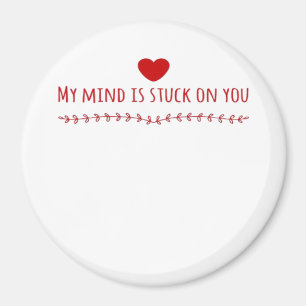 My Mind Is Stuck On You Thoughtful Love Design  Magnet