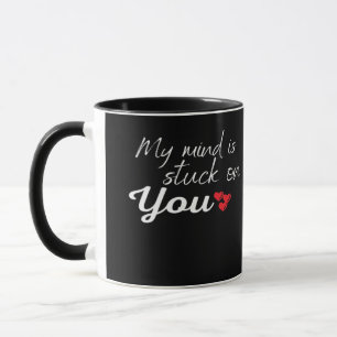 My Mind Is Stuck On You Thoughtful Love Design  Mug