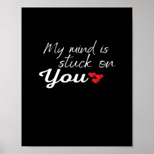 My Mind Is Stuck On You Thoughtful Love Design  Poster