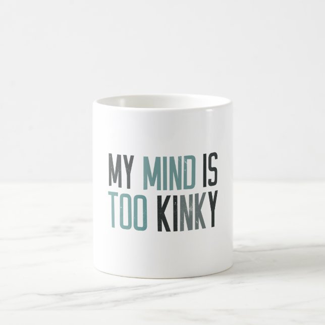 My mind is too kinky coffee mug (Center)