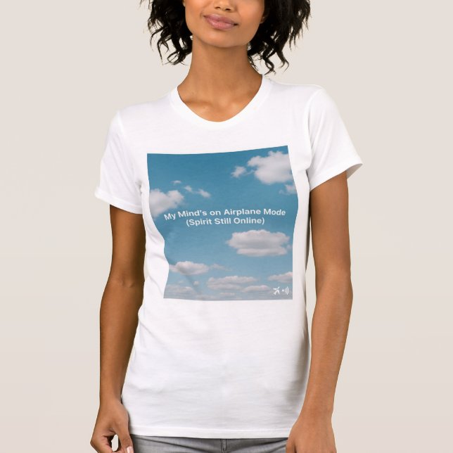 My Mind’s On Airplane Mode (Spirit Still Online) T-Shirt (Front)