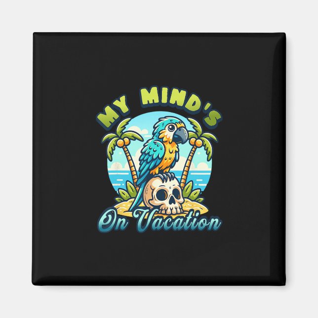 My Mind’s On Vacation Funny Parrot Design  Magnet (Front)