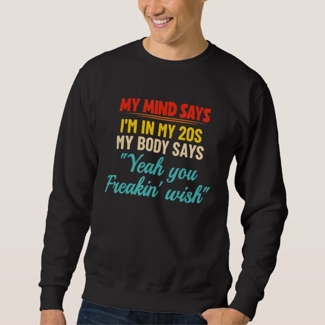 My Mind Says I'm In my 20s My Body Says Yeah You F Sweatshirt (Front)