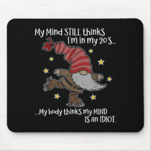 My Mind Still Thinks I'm 20's My Body Thinks My Mi Mouse Pad