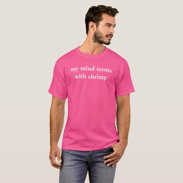 my mind teems with shrimp T-Shirt (Front Full)
