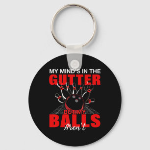 My Mind's In The Gutter But My Aren't Shirt Bowlin Key Ring
