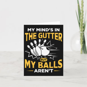 My Mind's In The Gutter - Funny Bowler And Bowling Card