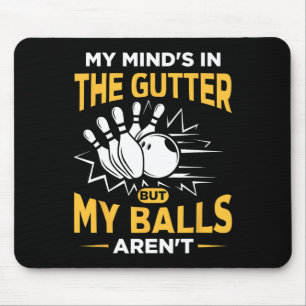 My Mind's In The Gutter - Funny Bowler And Bowling Mouse Pad