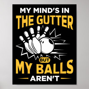 My Mind's In The Gutter - Funny Bowler And Bowling Poster