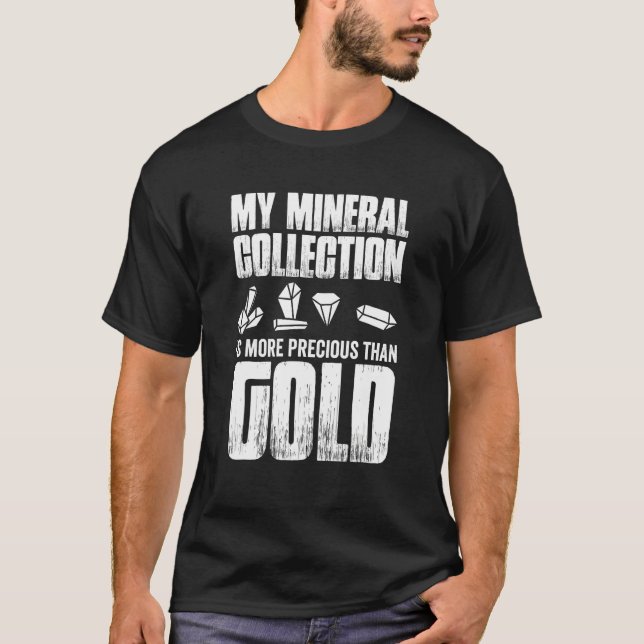 My Mineral Collection More Precious Than Gold Rock T-Shirt (Front)