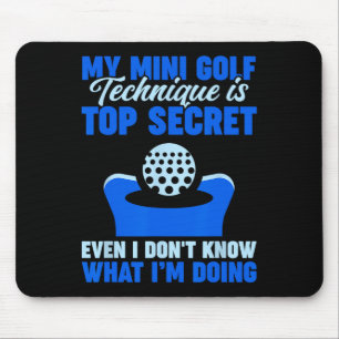 My Mini Golf Technique Is Top Secret  Mouse Pad