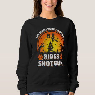 My Miniature Poodle Dog Ride Witch Shotgun Hallowe Sweatshirt