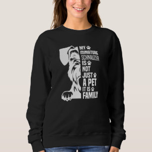 My Miniature Schnauzer Dog Is Not Just A Pet - Fun Sweatshirt
