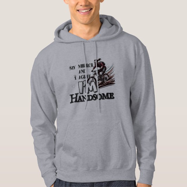 My mirror and I agree—I’m handsome Hoodie (Front)