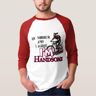 My mirror and I agree—I’m handsome T-Shirt