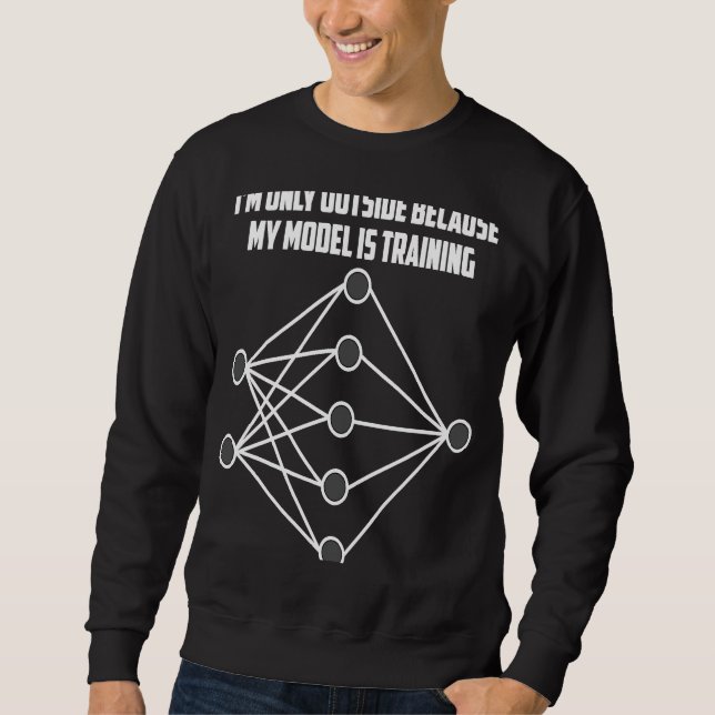 My Model is Training  for Machine Learning Sweatshirt (Front)