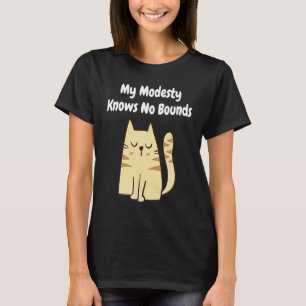My Modesty Knows No Bounds Cat T-Shirt