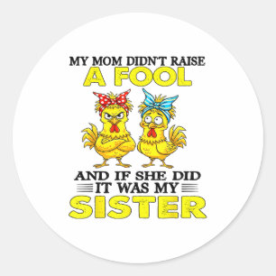 My Mom Didnt Raise A Fool And If She Did It Was My Classic Round Sticker