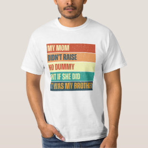 My Mom Didn't Raise No Dummy Brother Funny T-Shirt