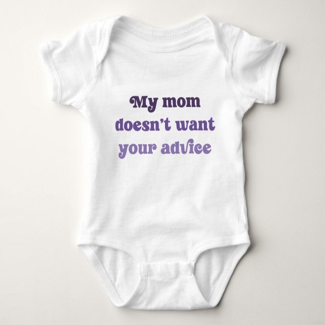 My Mom Doesn't Want Your Advice Baby Shower Gift Baby Bodysuit (Front)