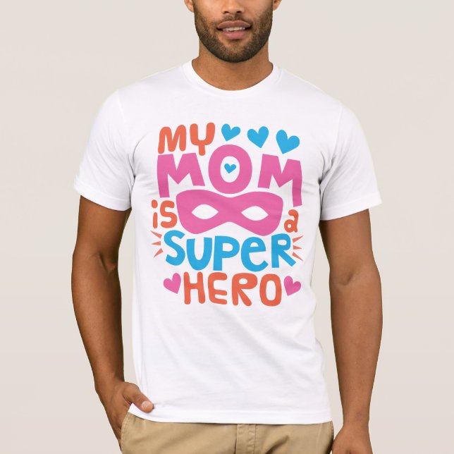 MY MOM IS A SUPER HERO | I Love You MOM T-Shirt (Front)