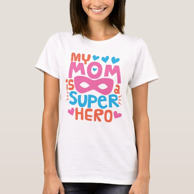 MY MOM IS A SUPER HERO | I Love You MOM T-Shirt (Front)