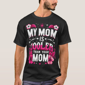 My Mom Is Cooler Than Your Mom Mother'S Day Mother T-Shirt