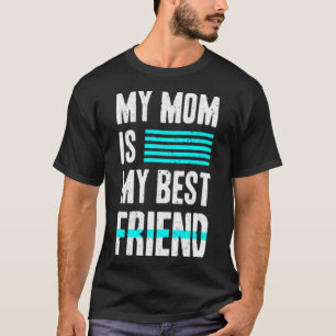 My mom is my best friend T-Shirt