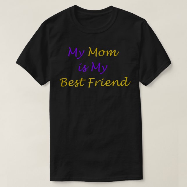 My Mom is My Best Friend  T-Shirt (Design Front)