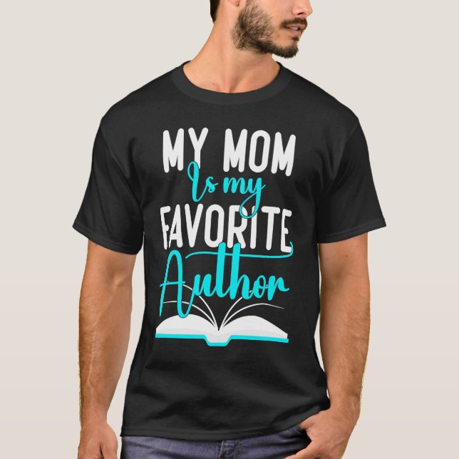 My Mom Is My Favorite Author  Author Writer T-Shirt (Front)