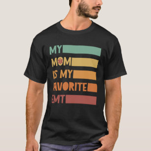 My Mom is My Favorite EMT Emergency Medical Techni T-Shirt