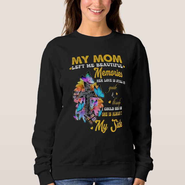 My Mom Left Me Beautiful Memories Her Love Is Stil Sweatshirt (Front)