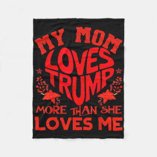 My Mom Loves Trump More Than Me Funny Mother's Day Fleece Blanket