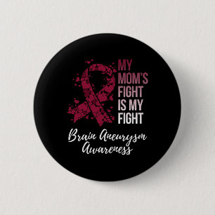 My Mom’s Fight Is My Fight Brain Aneurysm Awarenes 6 Cm Round Badge