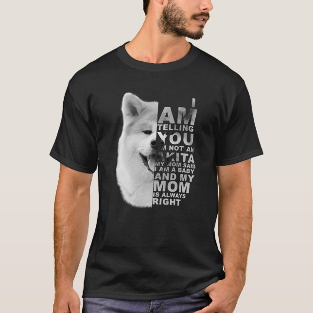 My Mom Said I Am A Baby Akita Inu Dog Mommy Mother T-Shirt (Front)