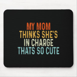 My mom thinks she's in charge that's so cute My mo Mouse Pad
