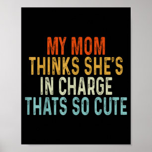 My mom thinks she's in charge that's so cute My mo Poster
