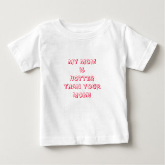 My Momis HOTTERthan yourMom! Baby T-Shirt