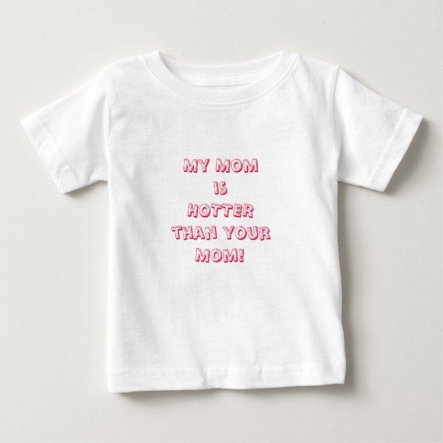 My Momis HOTTERthan yourMom! Baby T-Shirt (Front)