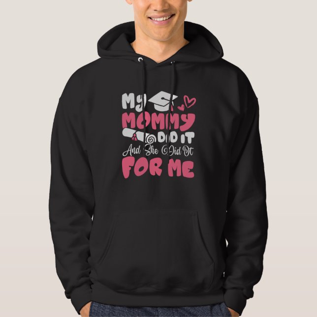 My Mommy Did It And She Did It Graduation Mom Prou Hoodie (Front)