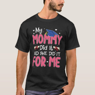 My Mommy Did It And She Did It Graduation Mom Prou T-Shirt
